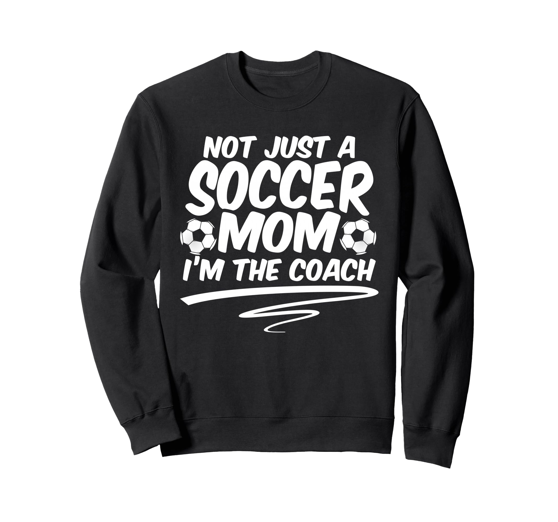 Not Just Soccer Mom Im Coach Team Sweatshirt - Trendy Graphic Men Women