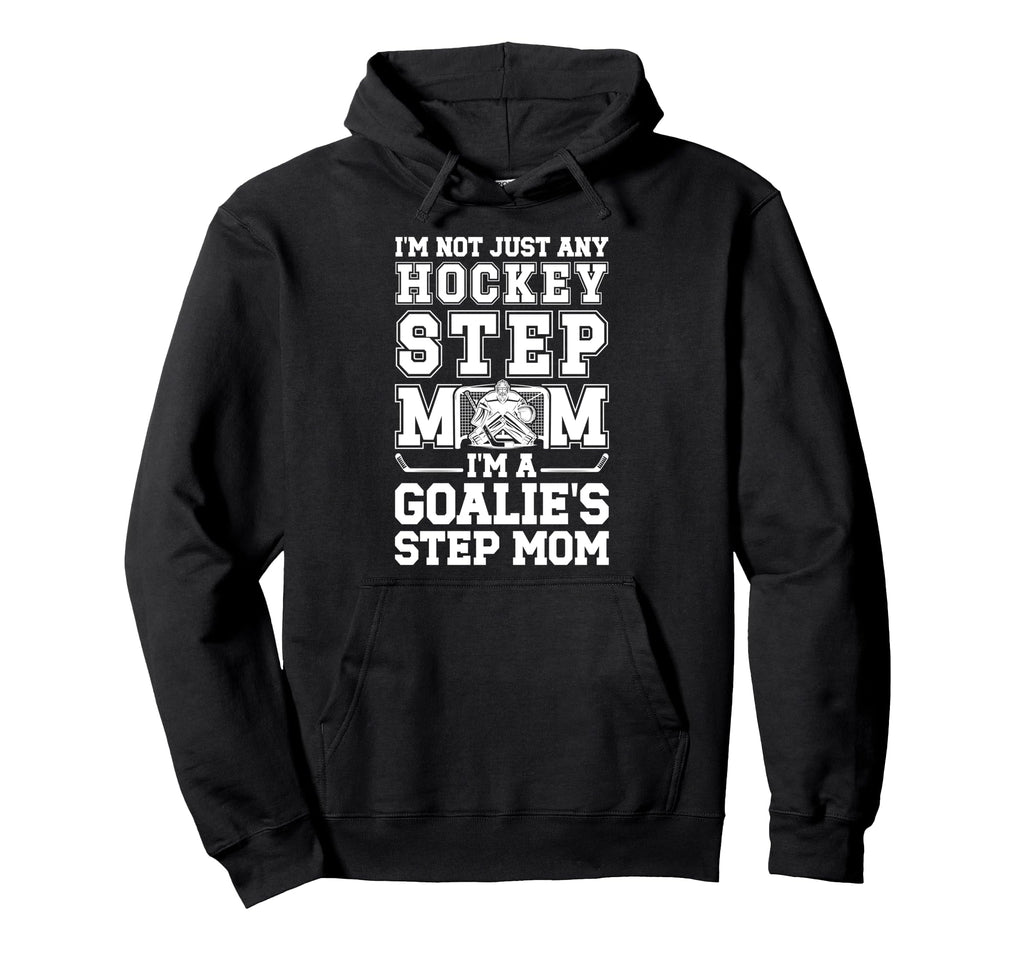 Im Hockey Goalie Step Mom Hockey Hoodie - Casual Everyday Wear for Adults