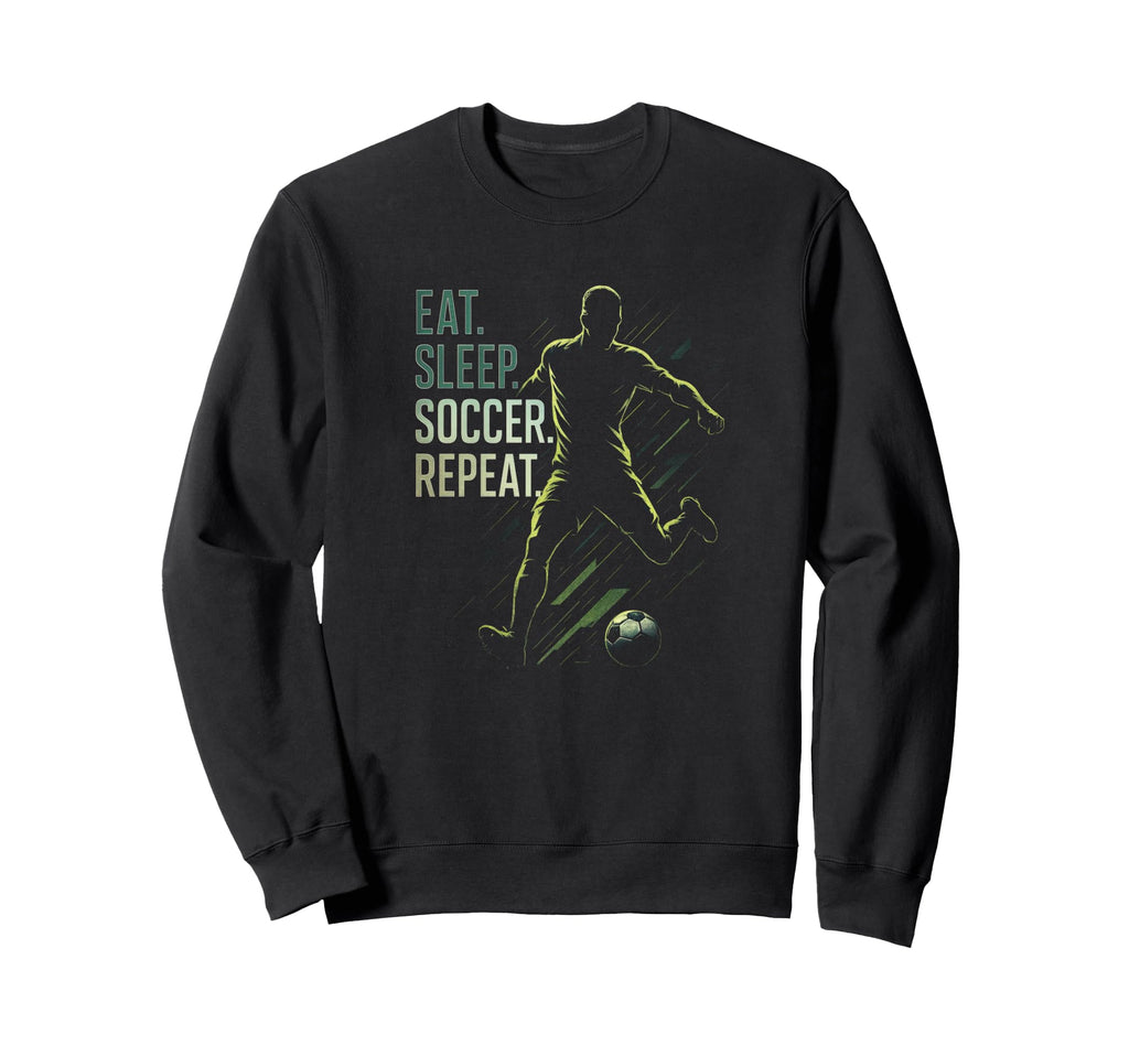 Eat Sleep Soccer Repeat Funny Sweatshirt - Casual Everyday Wear Unisex