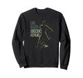 Eat Sleep Soccer Repeat Funny Sweatshirt - Casual Everyday Wear Unisex