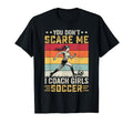 You Dont Scare Me I Coach Soccer Coach T-Shirt - Custom Art Print Unisex