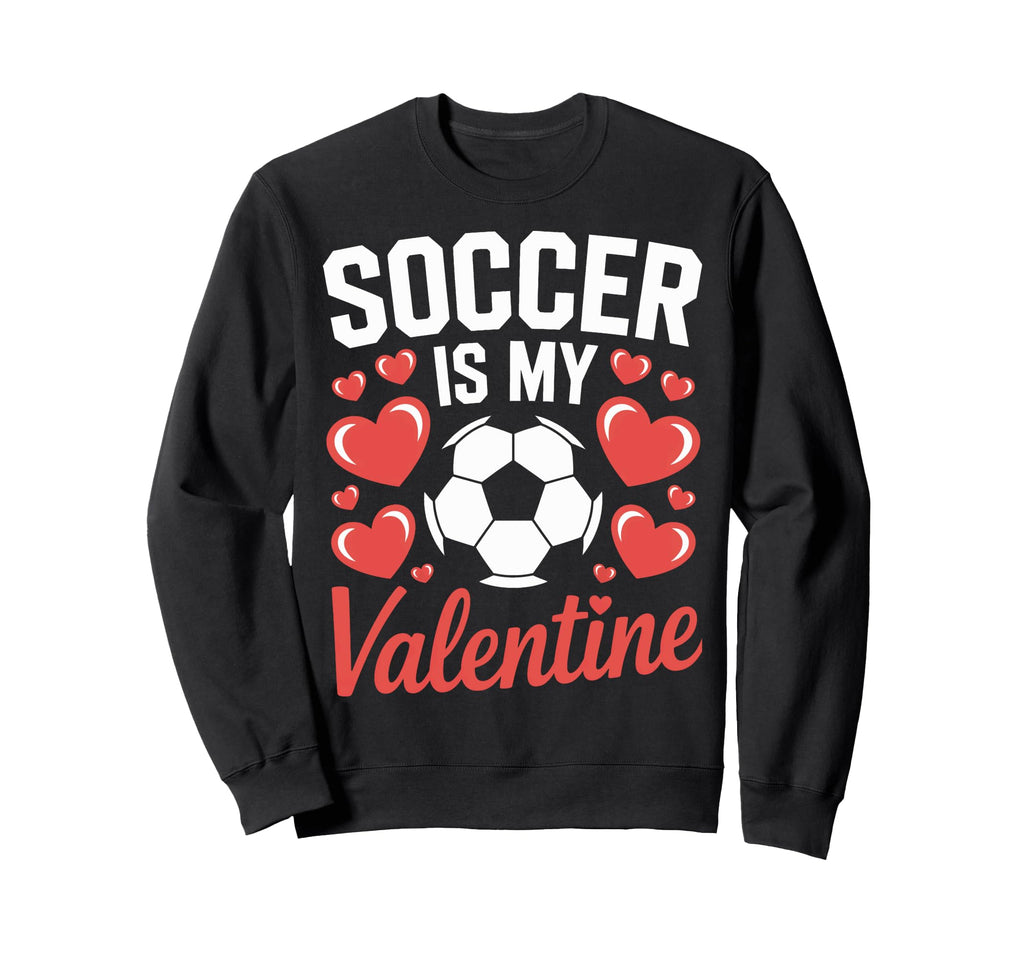 Valentine Soccer Is My Love Soccer Sweatshirt - Novelty Apparel for Adults
