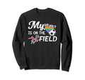 My Heart Is That Field Soccer Ball Sweatshirt - Unique Graphic Men Women