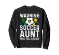 Warning Soccer Aunt Will Yell Loudly Sweatshirt - Novelty Apparel Unisex