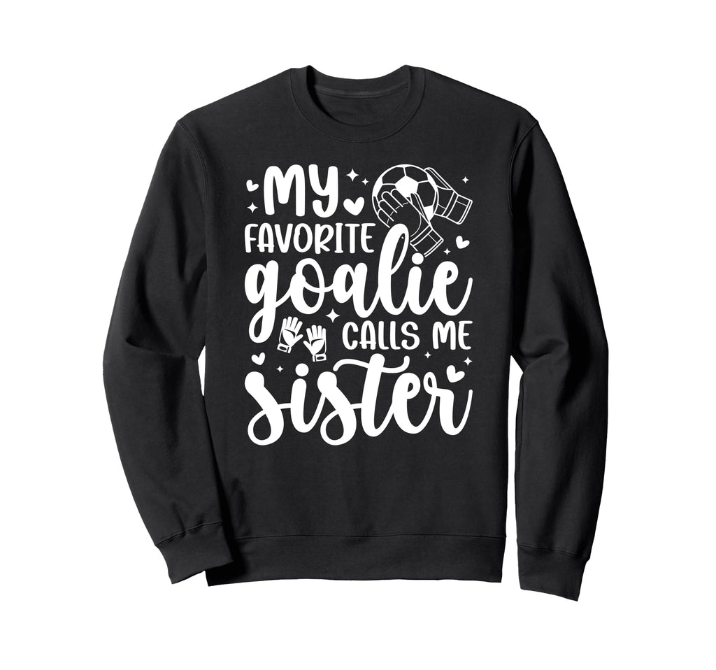 Proud Soccer Goalie Sister Soccer Sweatshirt - Unique Graphic Unisex
