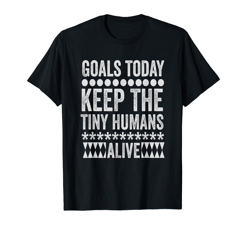Todays Goal Keep Tiny Humans Alive T-Shirt - Fun Novelty Design for Adults