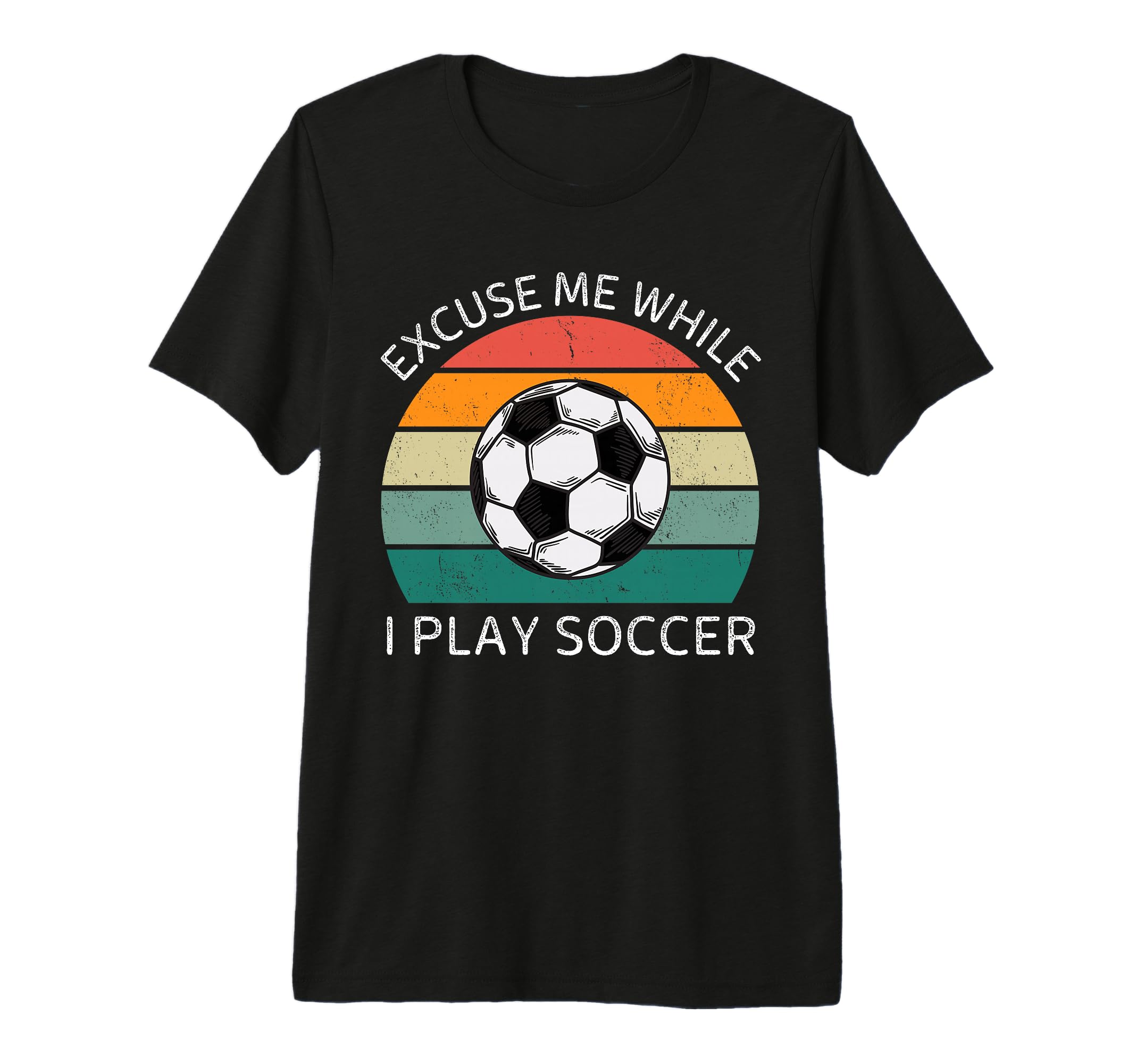 Excuse Me While I Play Soccer T-Shirt - Casual Everyday Wear for Adults