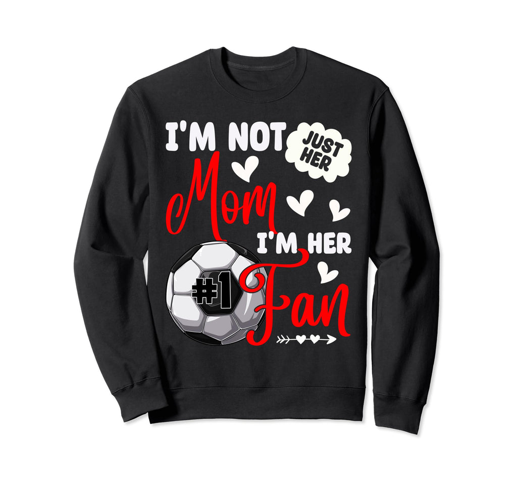 Im Not Just Her Mom Im Her Number 1 Sweatshirt - Minimalist Print Unisex
