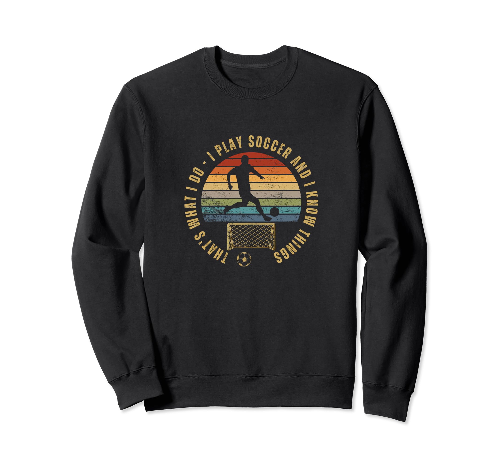 Soccer Player Thats What I Do Funny Sweatshirt - Novelty Apparel Unisex