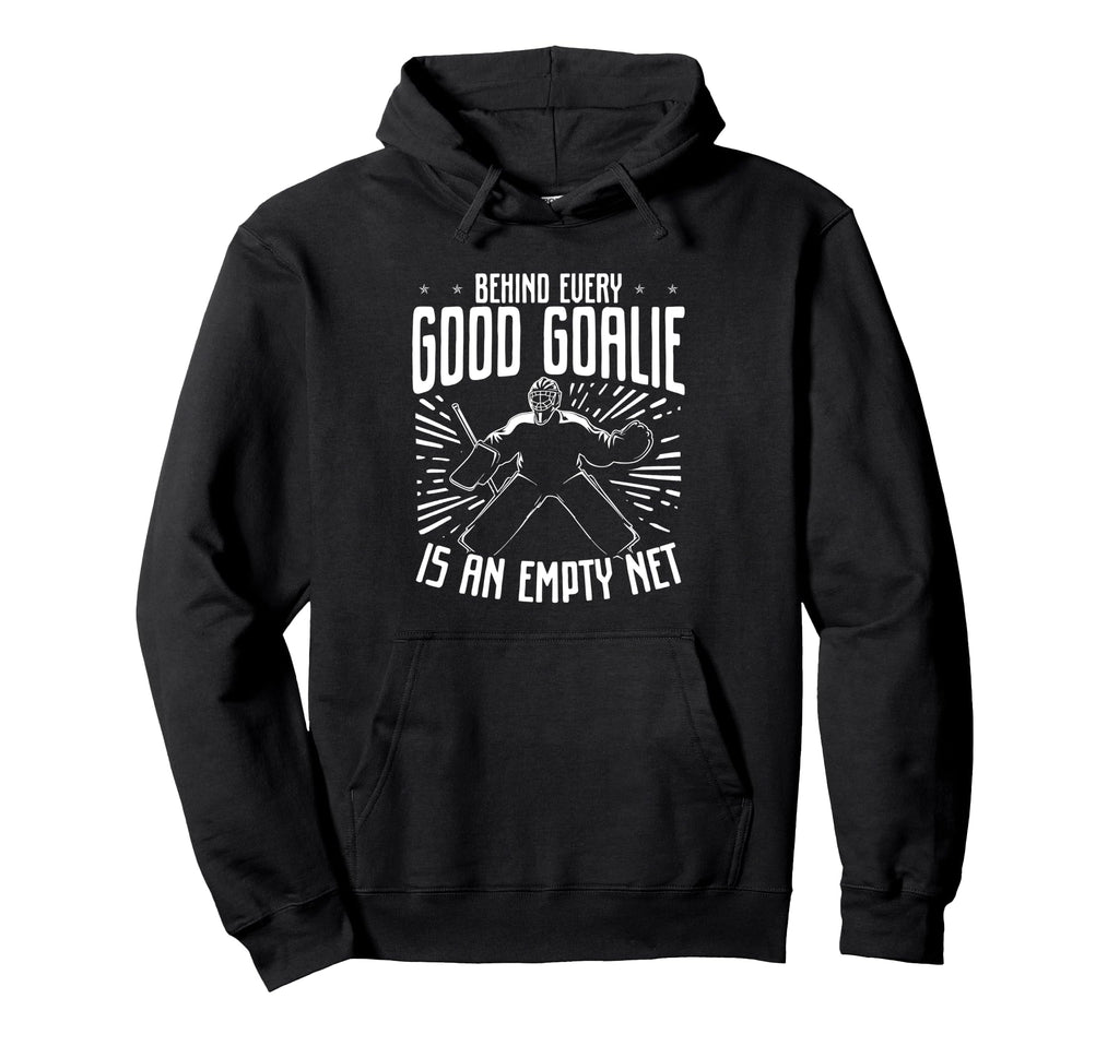 Behind Every Good Goalie Is Empty Net Hoodie - Custom Art Print Men Women