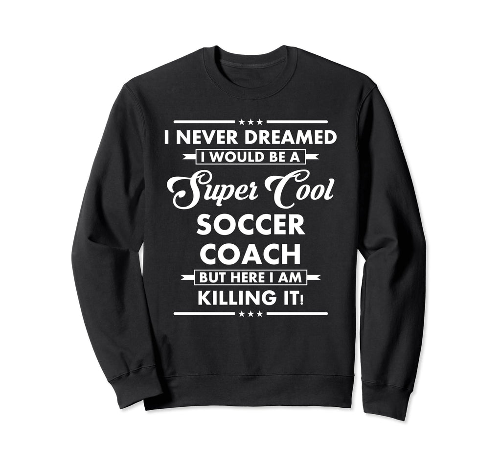 Funny Soccer Coach Occupation Career Sweatshirt - Trendy Graphic Men Women