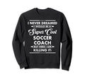 Funny Soccer Coach Occupation Career Sweatshirt - Trendy Graphic Men Women