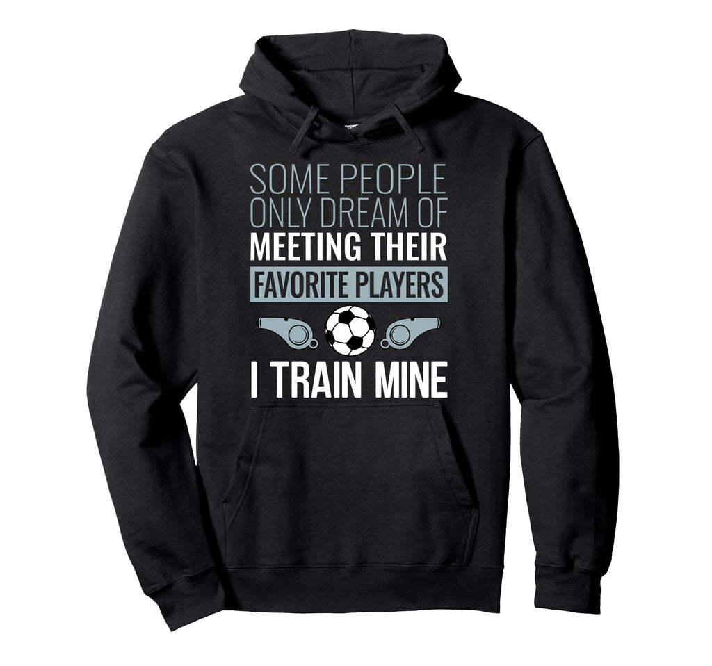 Funny Soccer Coach Trainer Team Sports Hoodie - Novelty Apparel Unisex