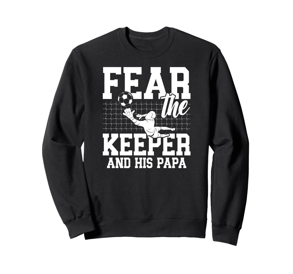 Fear Soccer Keeper Papa Soccer Goalie Sweatshirt - Graphic Print Unisex