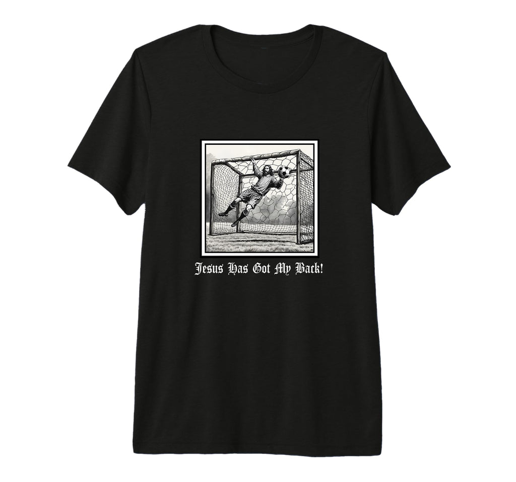 Jesus Has Got My Back Soccer T-Shirt - Casual Everyday Wear Men Women