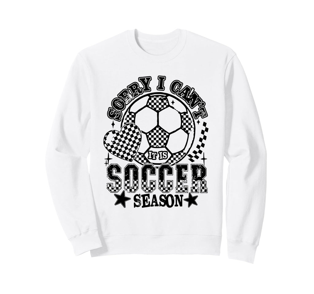 Sorry I Cant Its Soccer Season Sweatshirt - Trendy Graphic Men Women