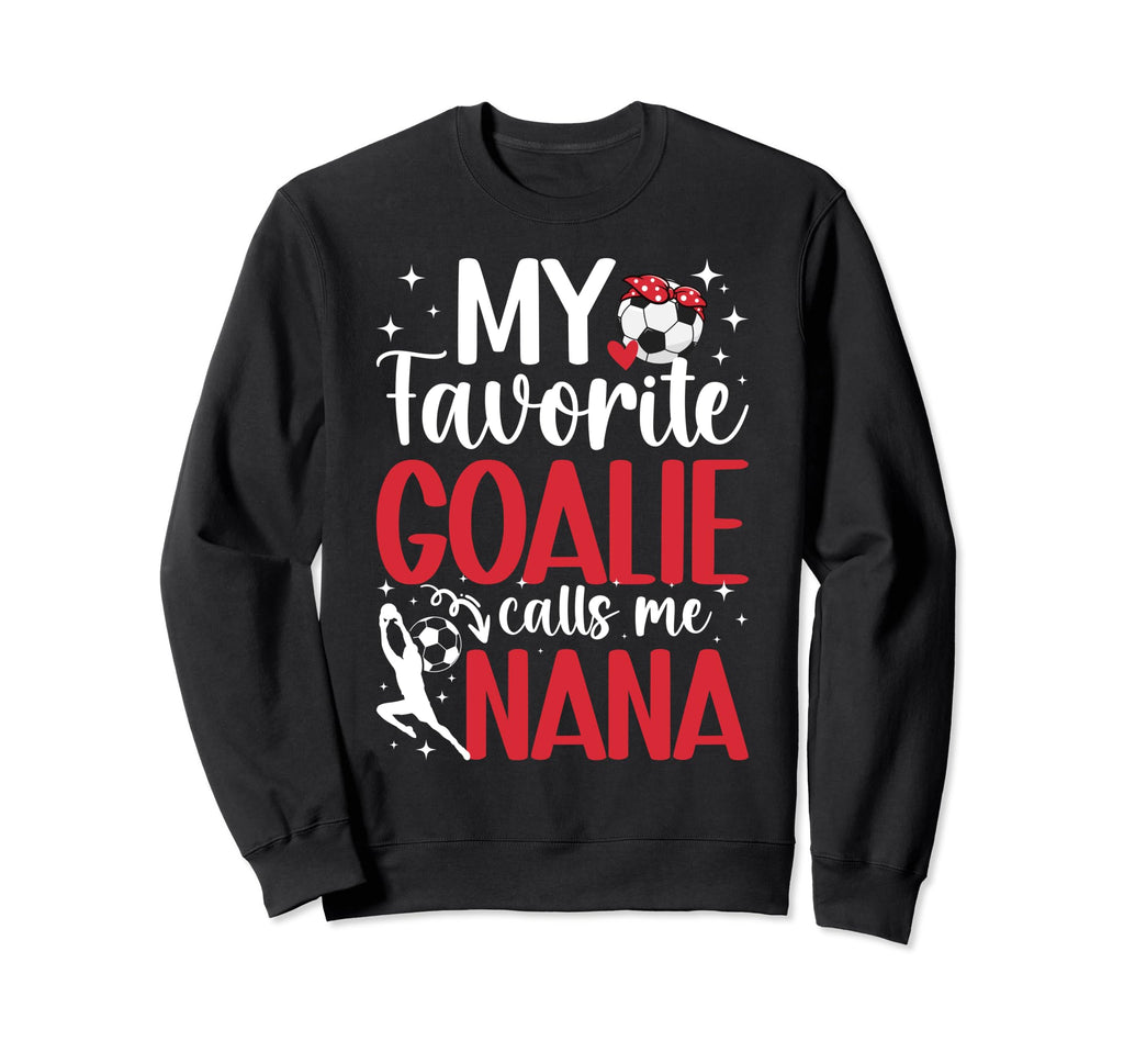 My Favorite Soccer Goalie Nana Sweatshirt - Fun Novelty Design Unisex