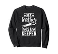My Brother Is Soccer Keeper Sister Sweatshirt - Custom Art Print Men Women