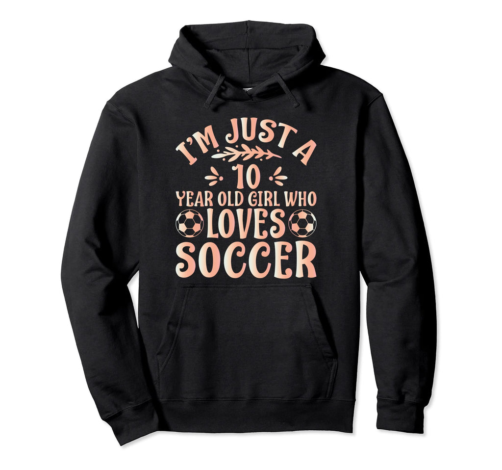 Soccer Lover Im Just 10 Year Old Hoodie - Casual Everyday Wear Men Women