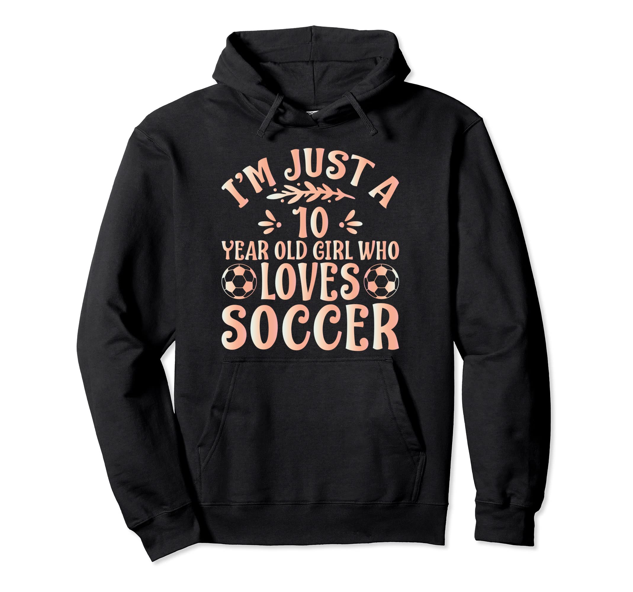 Soccer Lover Im Just 10 Year Old Hoodie - Casual Everyday Wear Men Women