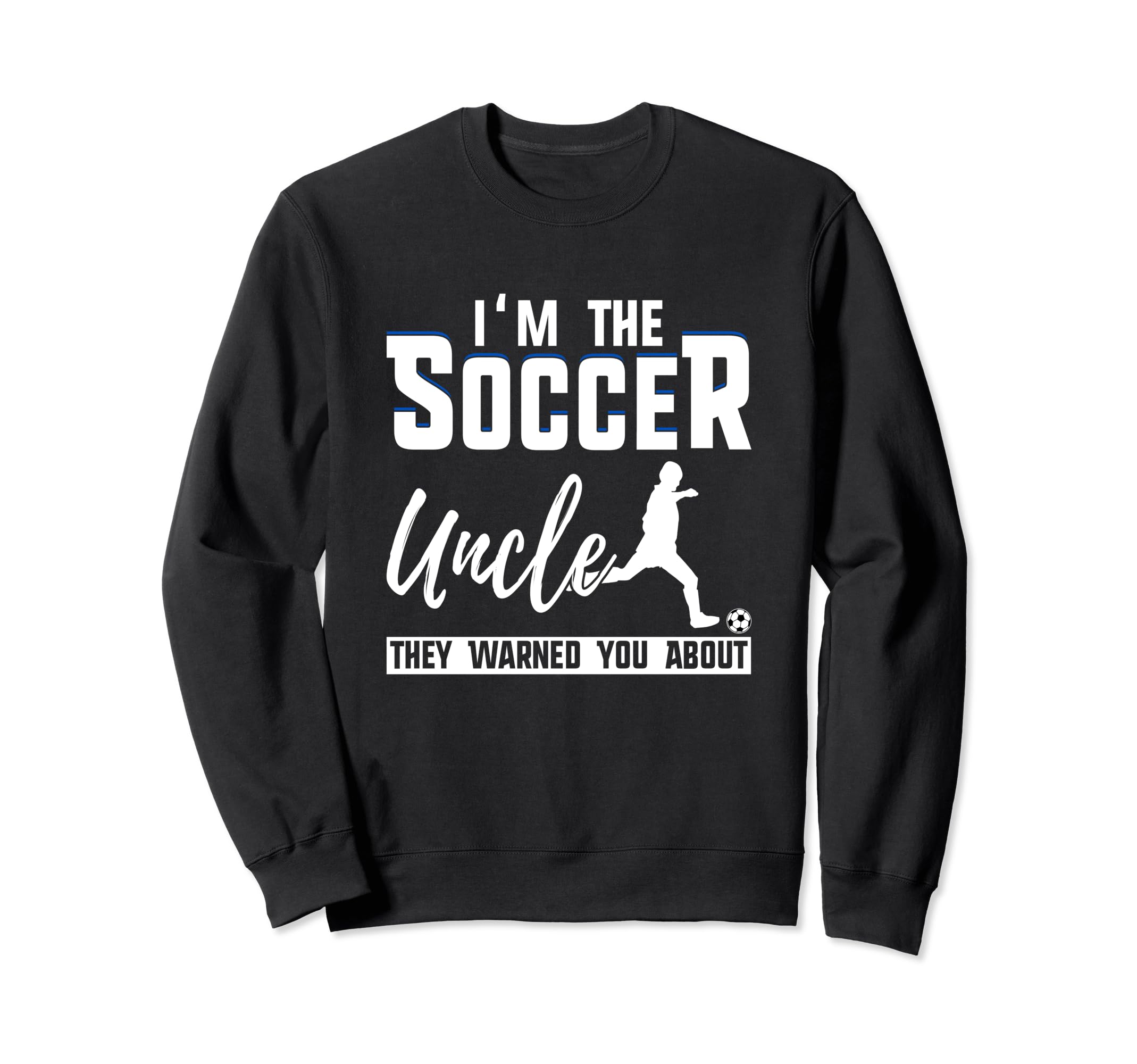I Am Soccer Uncle They Warned You Sweatshirt - Novelty Apparel Men Women