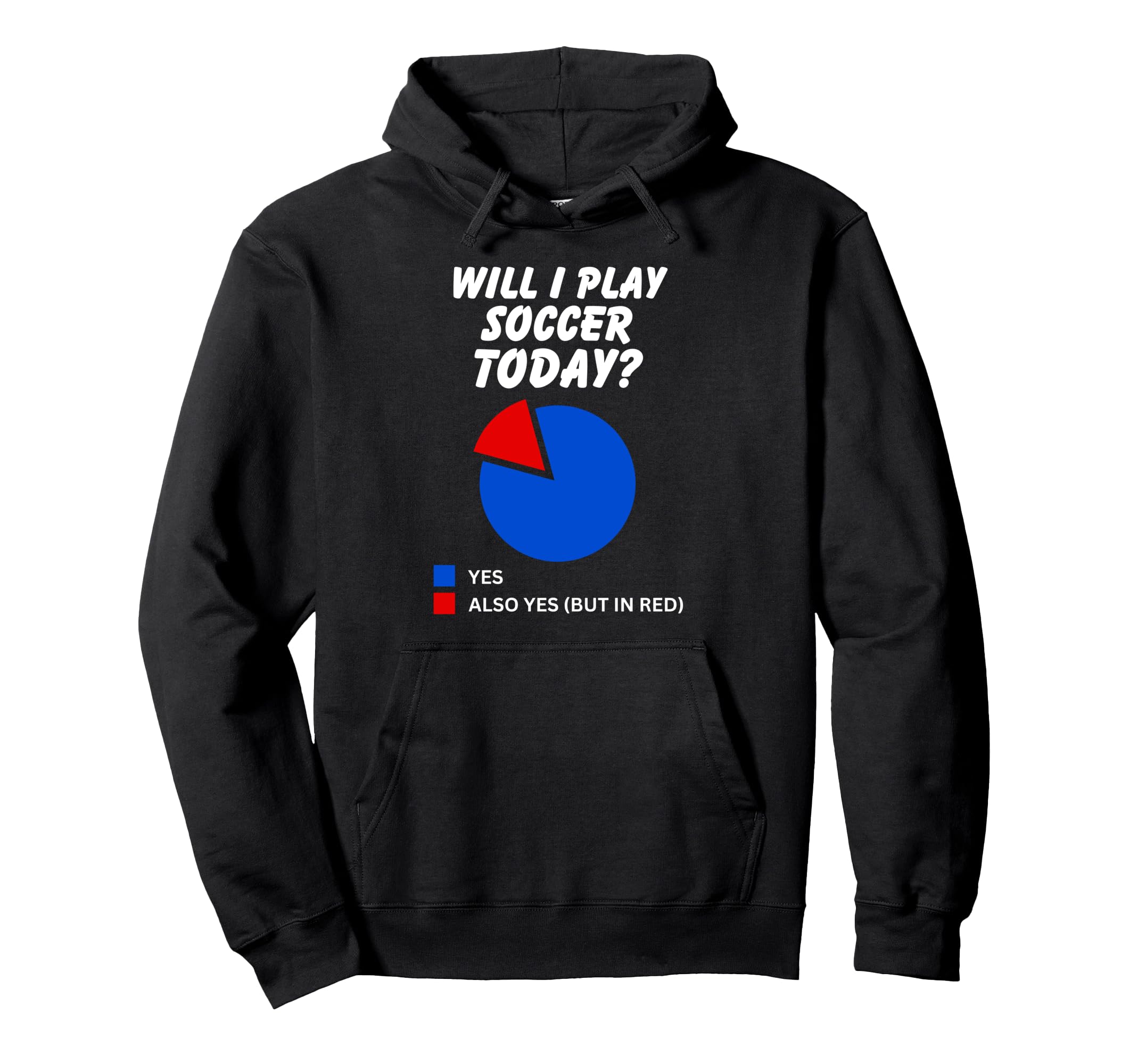 Will I Play Soccer Today Yes Sarcastic Hoodie - Novelty Apparel for Adults