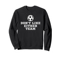 I Dont Like Either Team But I Sweatshirt - Streetwear Style for Adults