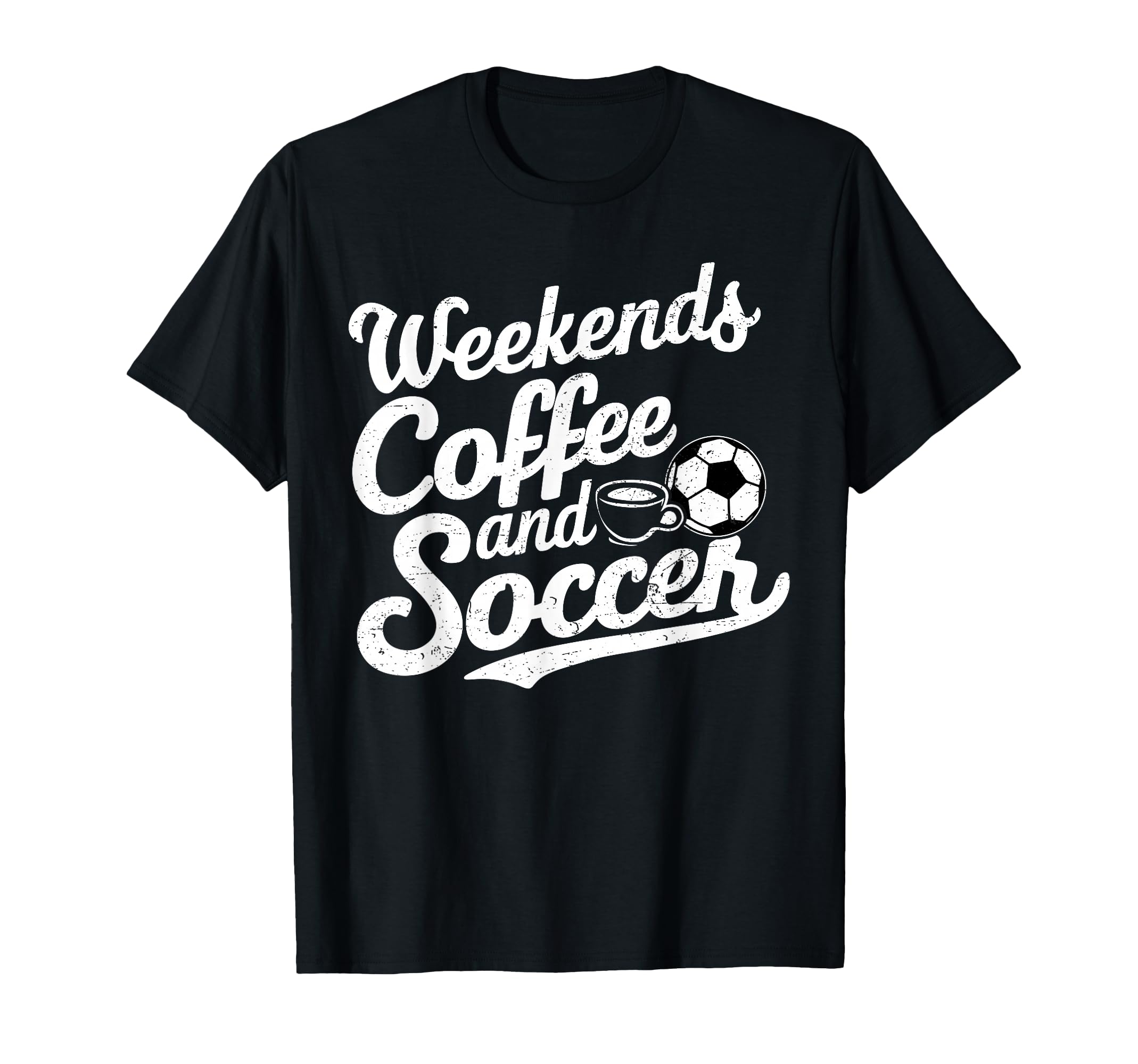 Weekends Coffee And Soccer Fun T-Shirt - Casual Everyday Wear Unisex