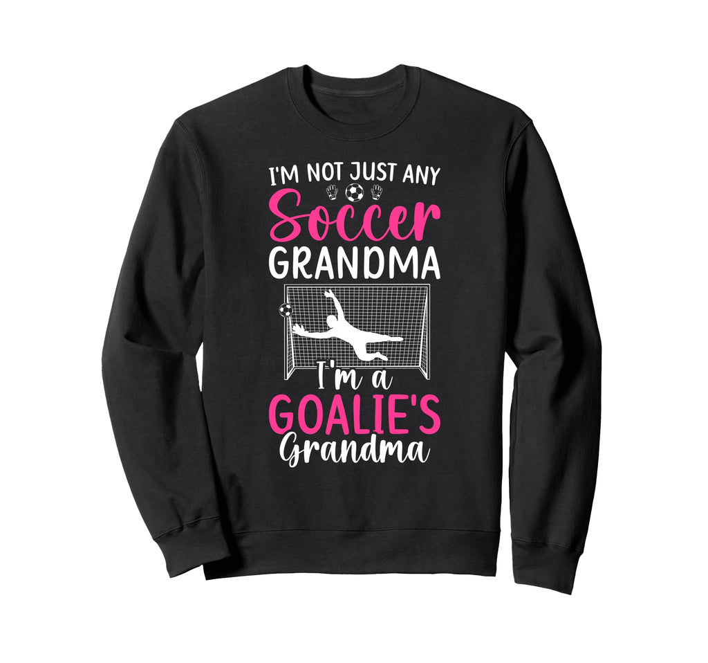 Im Soccer Goalie Grandma Soccer Sweatshirt - Trendy Graphic Men Women