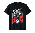 Keep Calm Im Keeper Mom Soccer Player T-Shirt - Trendy Graphic Unisex