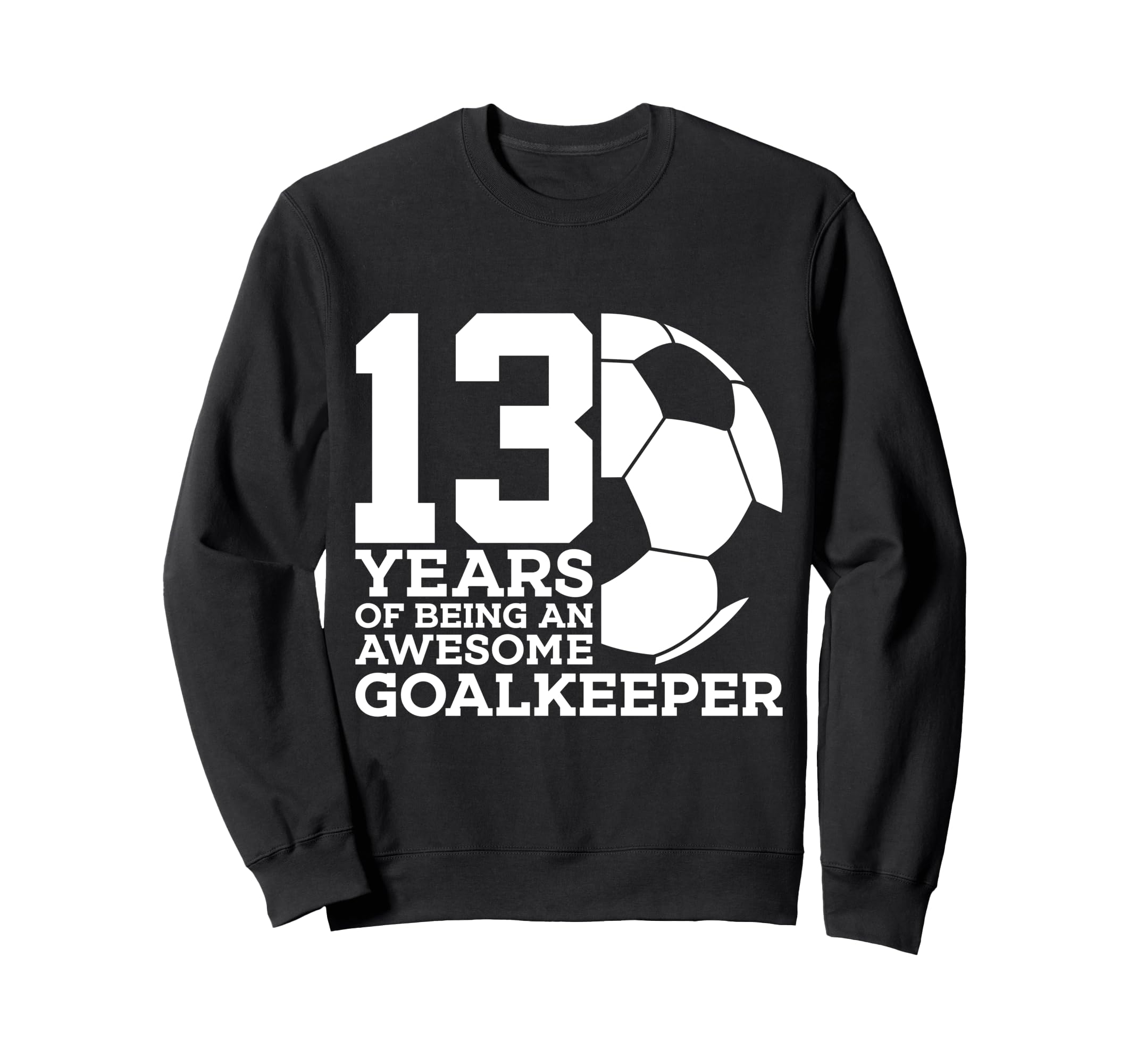 Soccer 13 Years Awesome Soccer Sweatshirt - Casual Everyday Wear Unisex