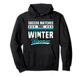 Soccer Matches Make Winter Warmer Fun Hoodie - Custom Art Print Unisex