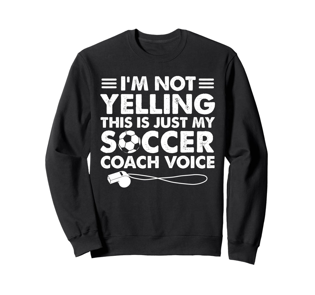 Im Not Yelling This Is Just My Soccer Sweatshirt - Unique Graphic Unisex