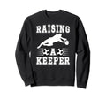 Raising Soccer Keeper Mom Soccer Sweatshirt - Aesthetic Graphic Unisex