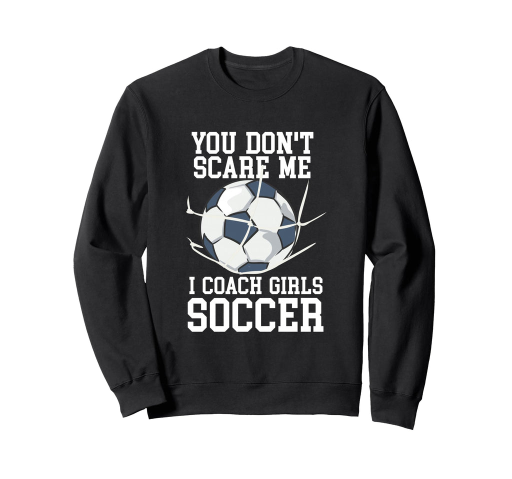 You Dont Scare Me I Coach Soccer Sweatshirt - Streetwear Style Unisex