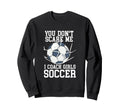 You Dont Scare Me I Coach Soccer Sweatshirt - Streetwear Style Unisex