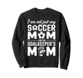 Goalkeeper Mom Funny Soccer Mama Sweatshirt - Fun Novelty Design Men Women