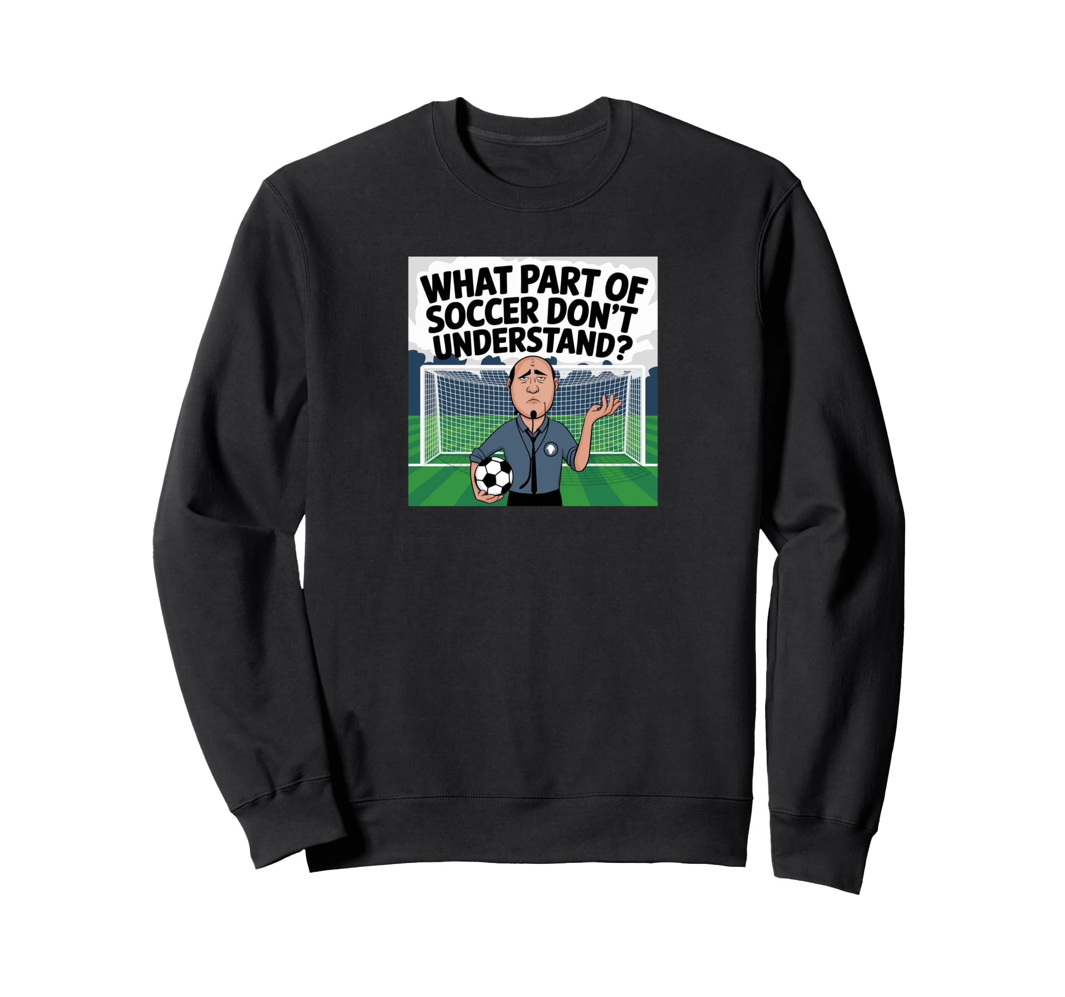 Funny What Part Soccer Dont You Sweatshirt - Unique Graphic for Adults