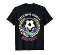 Champions Choose Respect Soccer Team T-Shirt - Fun Novelty Design Unisex