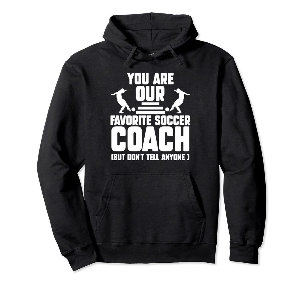You Are Our Favorite Soccer Coach Hoodie - Streetwear Style for Adults