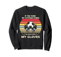 Funny Soccer Goalkeeper Sports Sweatshirt - Fun Novelty Design for Adults