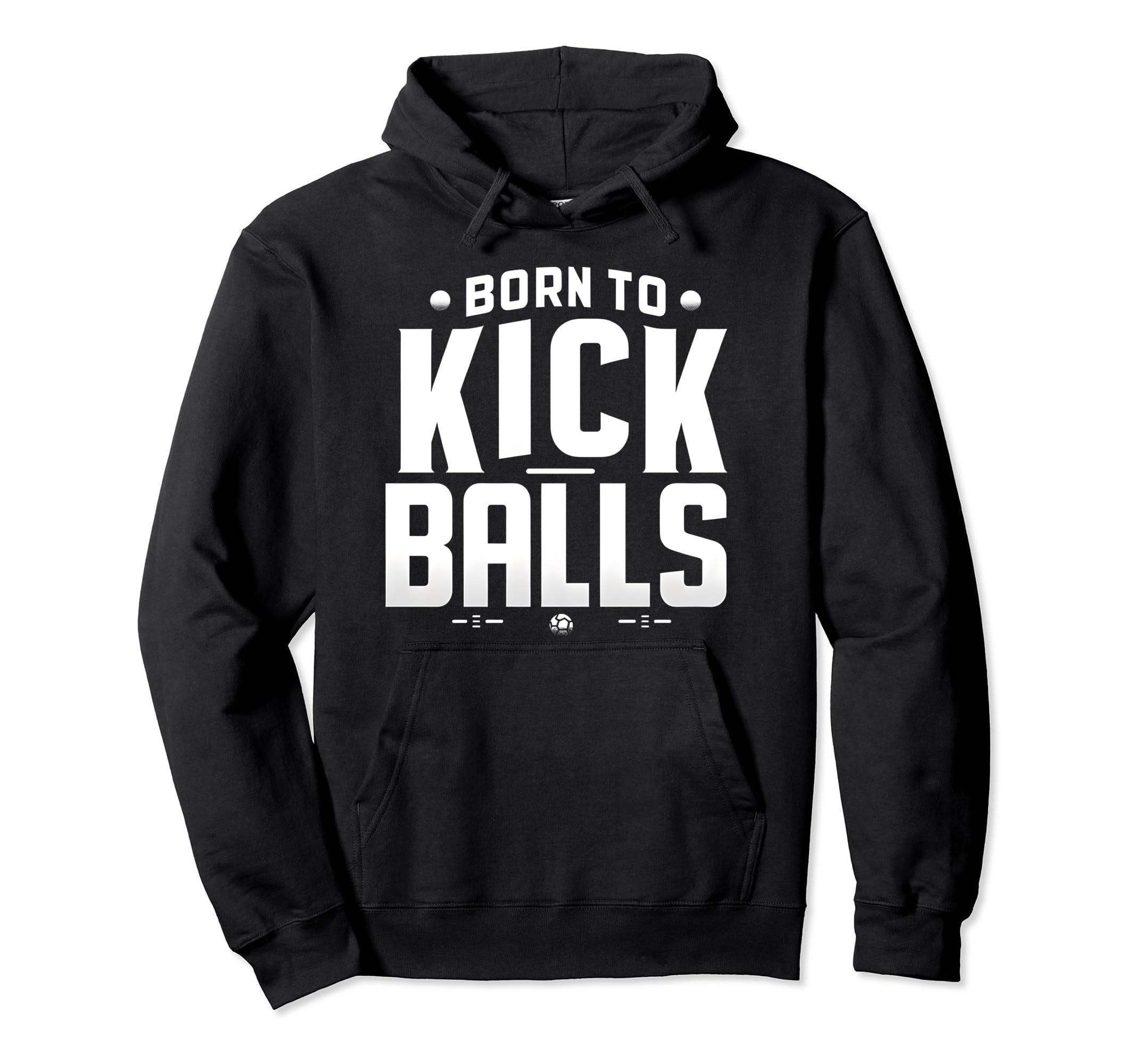 Born To Kick Balls Funny Soccer Gift Hoodie - Fun Novelty Design for Adults