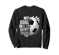 My Goal Is To Deny Yours Sweatshirt - Casual Everyday Wear for Adults