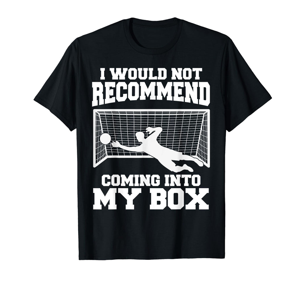 Soccer Goalkeeper Don T Come Into T-Shirt - Fun Novelty Design Men Women
