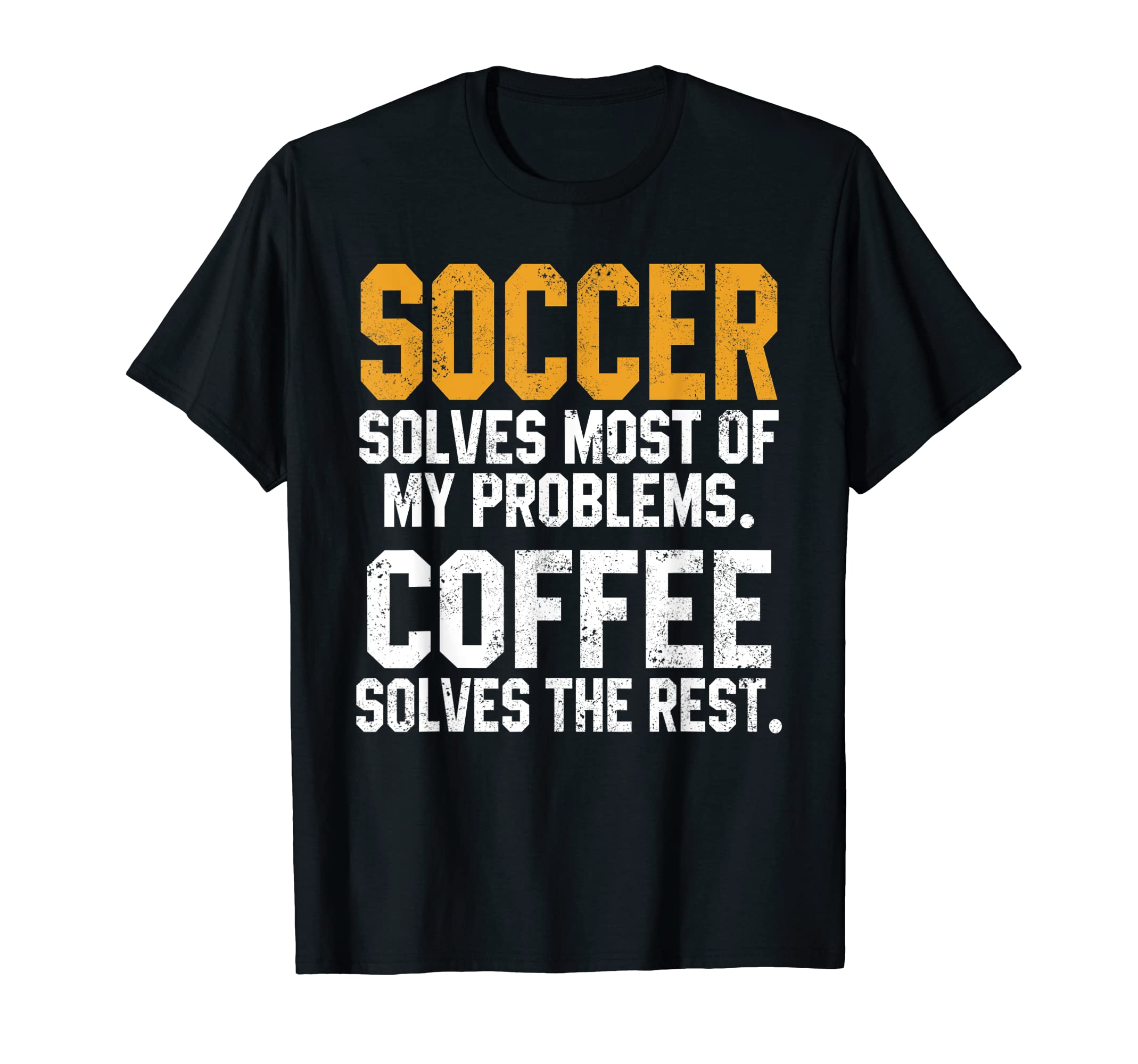 Soccer Solves My Problems Coffee T-Shirt - Custom Art Print Men Women