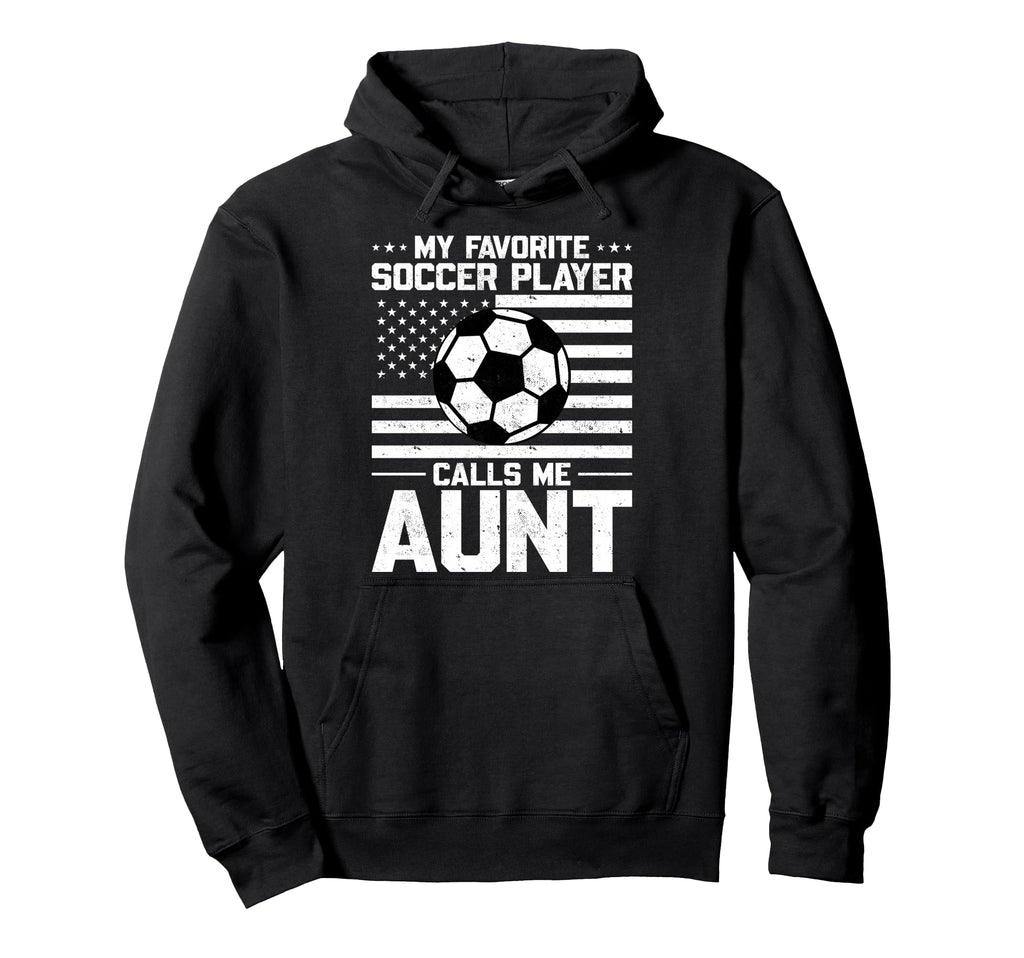 My Favorite Soccer Player Calls Me Aunt Hoodie - Unique Graphic Men Women