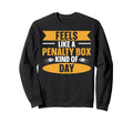 Feels Like Penalty Box Kind Day Sweatshirt - Minimalist Print Unisex