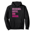 Weekends Coffee And Soccer Soccer Hoodie - Casual Everyday Wear for Adults