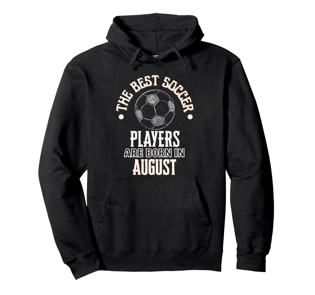 Best Soccer Players Are Born August Birthday Hoodie - Graphic Print Unisex