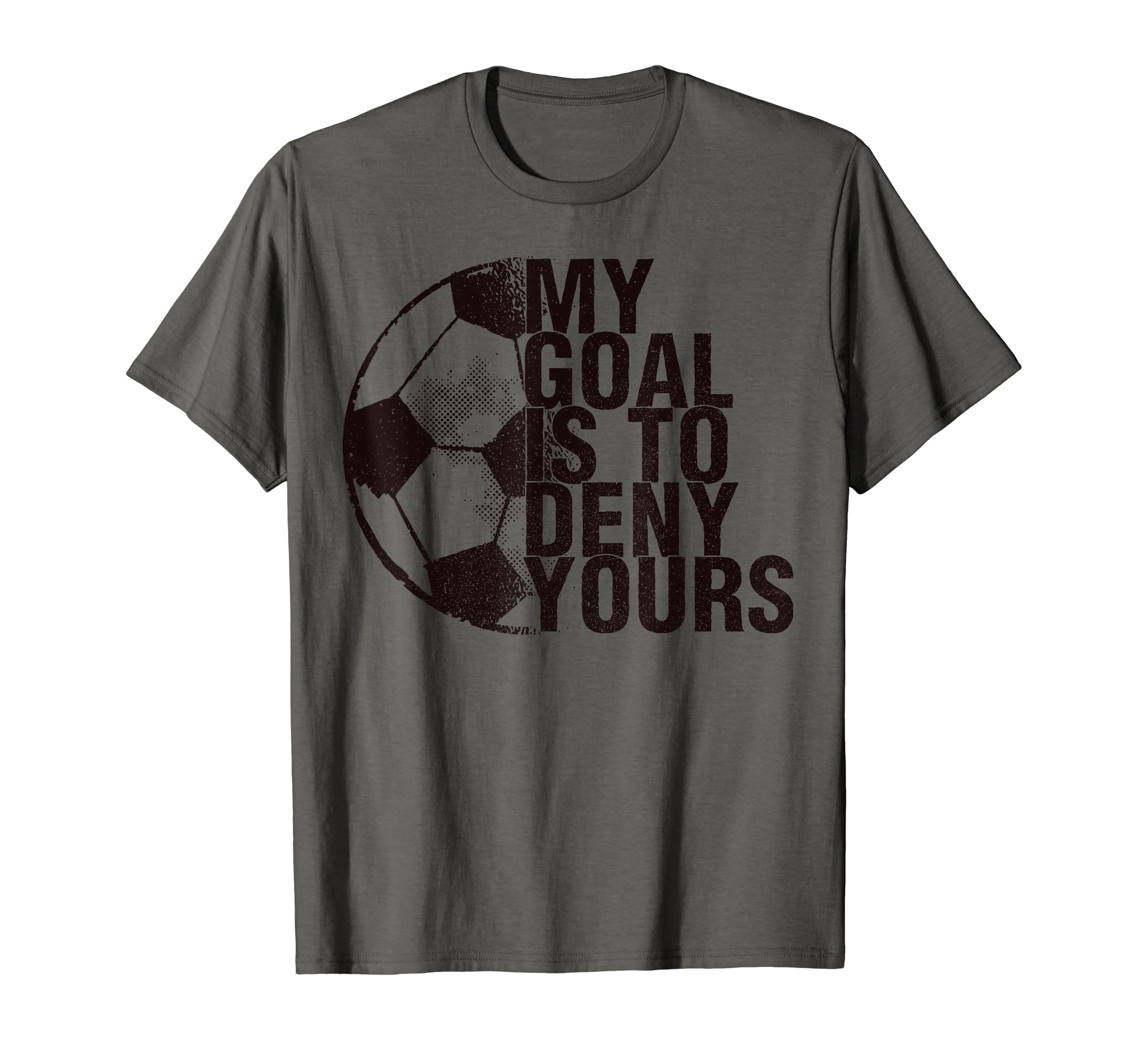 My Goal Is To Deny Yours Soccer Goalie T-Shirt - Novelty Apparel Unisex